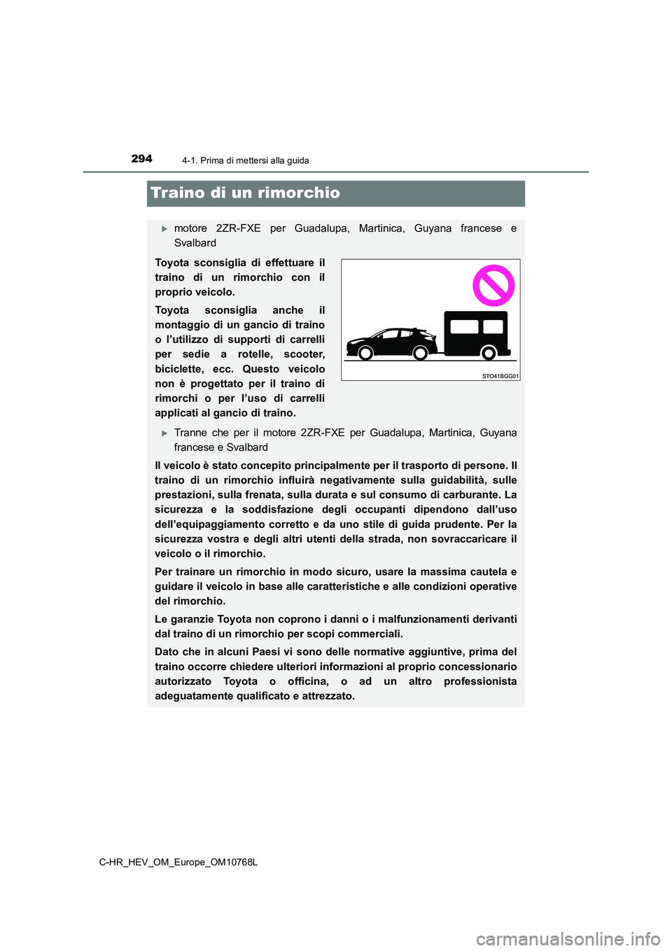 TOYOTA C-HR 2023 Manuale duso (in Italian) 2944-1. Prima di mettersi alla guida
C-HR_HEV_OM_Europe_OM10768L
Traino di un rimorchio
motore 2ZR-FXE per Guadalupa, Martinica, Guyana francese e
Svalbard
Toyota sconsiglia di effettuar TOYOTA C-HR 2023 Manuale duso (in Italian) 2944-1. Prima di mettersi alla guida
C-HR_HEV_OM_Europe_OM10768L
Traino di un rimorchio
motore 2ZR-FXE per Guadalupa, Martinica, Guyana francese e
Svalbard
Toyota sconsiglia di effettuar