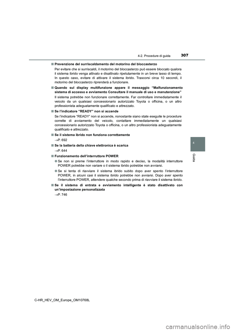 TOYOTA C-HR 2023 Manuale duso (in Italian) 3074-2. Procedure di guida
4
Guida
C-HR_HEV_OM_Europe_OM10768L
■ Prevenzione del surriscaldamento del motorino del bloccasterzo
Per evitare che si surriscaldi, il motorino del bloccasterzo pu ò e TOYOTA C-HR 2023 Manuale duso (in Italian) 3074-2. Procedure di guida
4
Guida
C-HR_HEV_OM_Europe_OM10768L
■ Prevenzione del surriscaldamento del motorino del bloccasterzo
Per evitare che si surriscaldi, il motorino del bloccasterzo pu ò e
