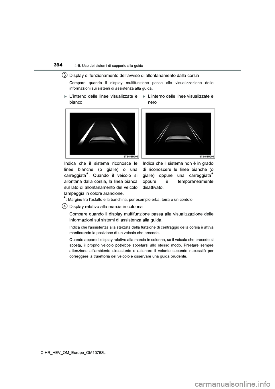 TOYOTA C-HR 2023 Manuale duso (in Italian) 3944-5. Uso dei sistemi di supporto alla guida
C-HR_HEV_OM_Europe_OM10768L
Display di funzionamento dell’avviso di allontanamento dalla corsia
Compare quando il display multifunzione passa all TOYOTA C-HR 2023 Manuale duso (in Italian) 3944-5. Uso dei sistemi di supporto alla guida
C-HR_HEV_OM_Europe_OM10768L
Display di funzionamento dell’avviso di allontanamento dalla corsia
Compare quando il display multifunzione passa all