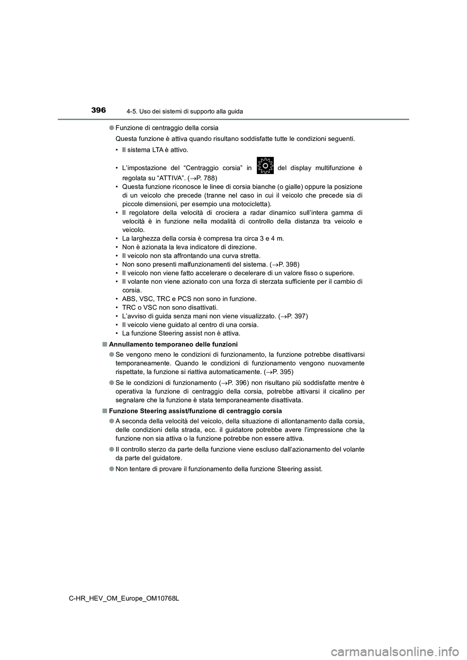 TOYOTA C-HR 2023 Manuale duso (in Italian) 3964-5. Uso dei sistemi di supporto alla guida
C-HR_HEV_OM_Europe_OM10768L
● Funzione di centraggio della corsia
Questa funzione è attiva quando risultano soddisfatte tutte le condizioni seguent TOYOTA C-HR 2023 Manuale duso (in Italian) 3964-5. Uso dei sistemi di supporto alla guida
C-HR_HEV_OM_Europe_OM10768L
● Funzione di centraggio della corsia
Questa funzione è attiva quando risultano soddisfatte tutte le condizioni seguent