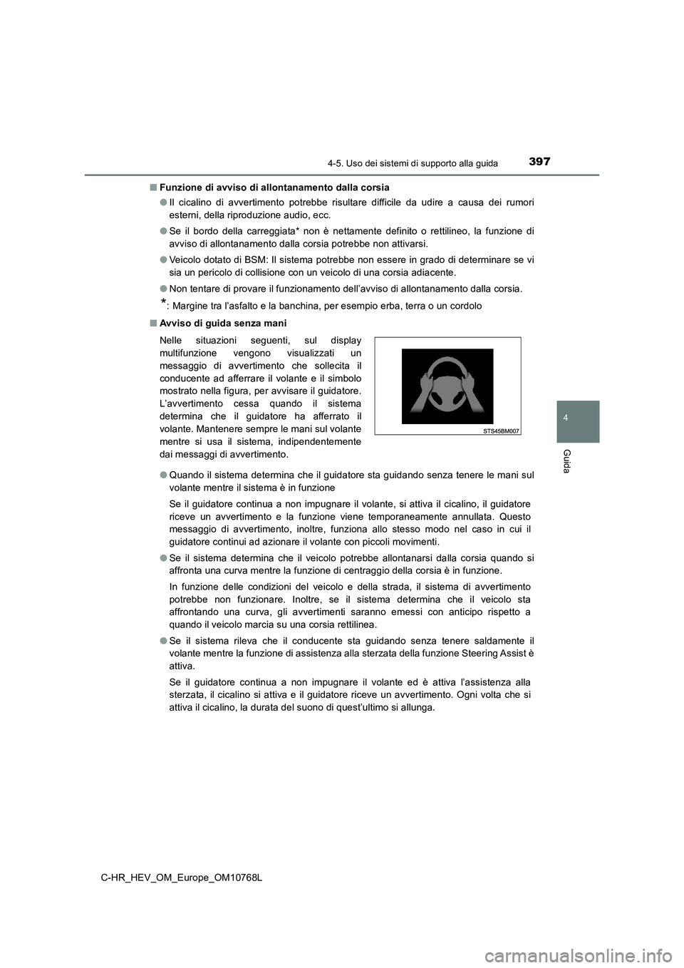 TOYOTA C-HR 2023 Manuale duso (in Italian) 3974-5. Uso dei sistemi di supporto alla guida
4
Guida
C-HR_HEV_OM_Europe_OM10768L
■ Funzione di avviso di allontanamento dalla corsia
● Il cicalino di avvertimento potrebbe risultare diff TOYOTA C-HR 2023 Manuale duso (in Italian) 3974-5. Uso dei sistemi di supporto alla guida
4
Guida
C-HR_HEV_OM_Europe_OM10768L
■ Funzione di avviso di allontanamento dalla corsia
● Il cicalino di avvertimento potrebbe risultare diff