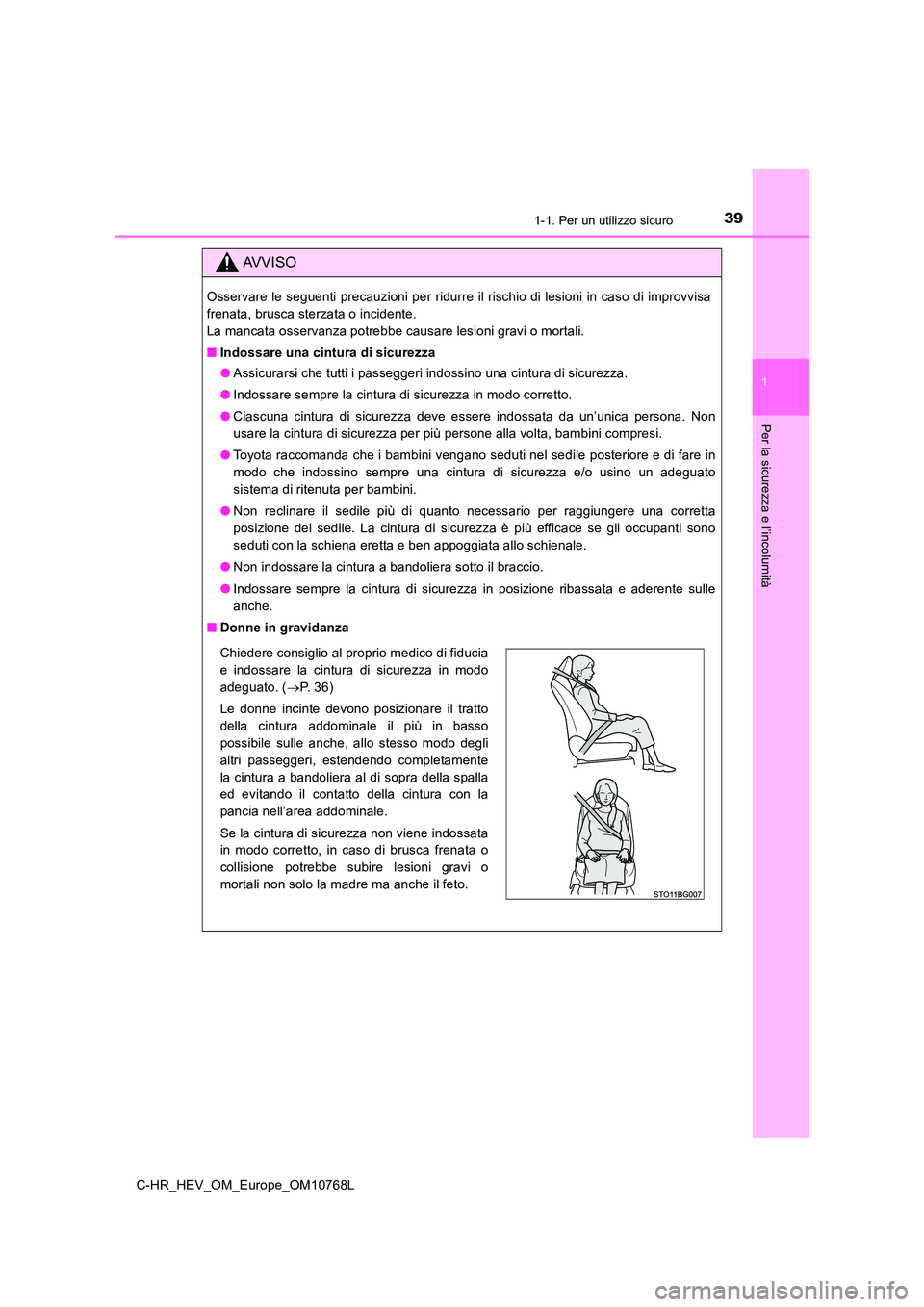 TOYOTA C-HR 2023  Manuale duso (in Italian) 391-1. Per un utilizzo sicuro
1
Per la sicurezza e l’incolumità
C-HR_HEV_OM_Europe_OM10768L
AVVISO
Osservare le seguenti precauzioni per ridurre il rischio di lesioni  in  caso  di  improvvisa 
fre