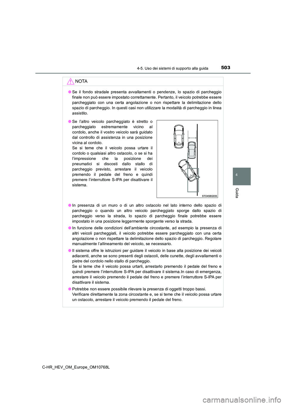 TOYOTA C-HR 2023 Manuale duso (in Italian) 5034-5. Uso dei sistemi di supporto alla guida
4
Guida
C-HR_HEV_OM_Europe_OM10768L
NOTA
●Se il fondo stradale presenta avvallamenti o pendenze, lo spazio di parcheggio
finale non può es TOYOTA C-HR 2023 Manuale duso (in Italian) 5034-5. Uso dei sistemi di supporto alla guida
4
Guida
C-HR_HEV_OM_Europe_OM10768L
NOTA
●Se il fondo stradale presenta avvallamenti o pendenze, lo spazio di parcheggio
finale non può es