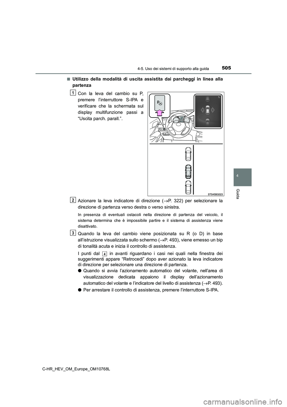 TOYOTA C-HR 2023 Manuale duso (in Italian) 5054-5. Uso dei sistemi di supporto alla guida
4
Guida
C-HR_HEV_OM_Europe_OM10768L
■Utilizzo della modalità di uscita assistita dai parcheggi in li nea alla
partenza
Con la leva del TOYOTA C-HR 2023 Manuale duso (in Italian) 5054-5. Uso dei sistemi di supporto alla guida
4
Guida
C-HR_HEV_OM_Europe_OM10768L
■Utilizzo della modalità di uscita assistita dai parcheggi in li nea alla
partenza
Con la leva del