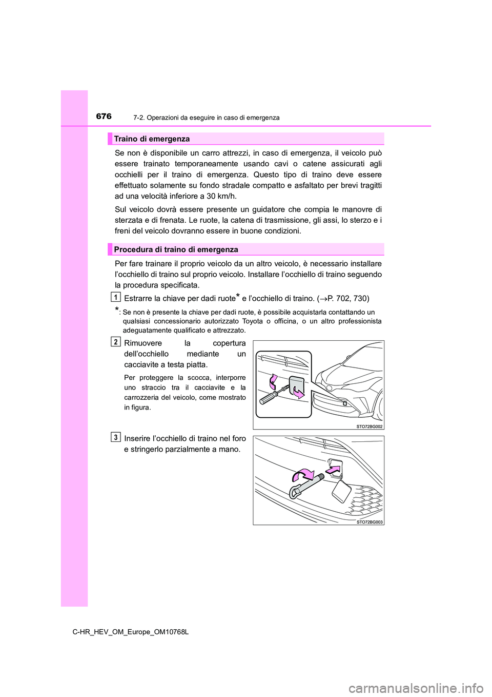 TOYOTA C-HR 2023 Manuale duso (in Italian) 6767-2. Operazioni da eseguire in caso di emergenza
C-HR_HEV_OM_Europe_OM10768L
Se non è disponibile un carro attrezzi, in caso di emergenza, il veicolo può
essere trainato temporane TOYOTA C-HR 2023 Manuale duso (in Italian) 6767-2. Operazioni da eseguire in caso di emergenza
C-HR_HEV_OM_Europe_OM10768L
Se non è disponibile un carro attrezzi, in caso di emergenza, il veicolo può
essere trainato temporane