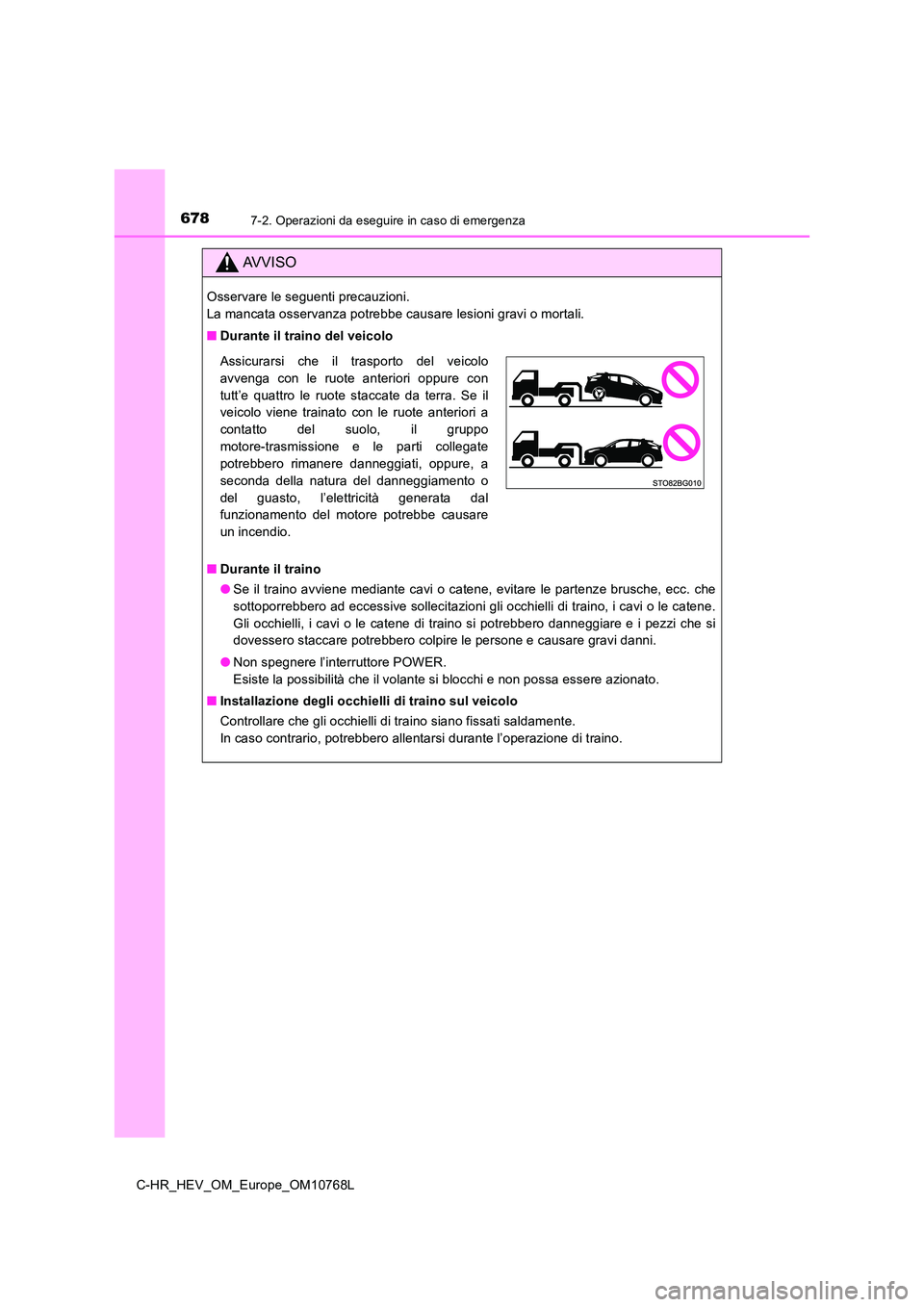 TOYOTA C-HR 2023 Manuale duso (in Italian) 6787-2. Operazioni da eseguire in caso di emergenza
C-HR_HEV_OM_Europe_OM10768L
AVVISO
Osservare le seguenti precauzioni.
La mancata osservanza potrebbe causare lesioni gravi o mortali.
■ Durante TOYOTA C-HR 2023 Manuale duso (in Italian) 6787-2. Operazioni da eseguire in caso di emergenza
C-HR_HEV_OM_Europe_OM10768L
AVVISO
Osservare le seguenti precauzioni.
La mancata osservanza potrebbe causare lesioni gravi o mortali.
■ Durante
