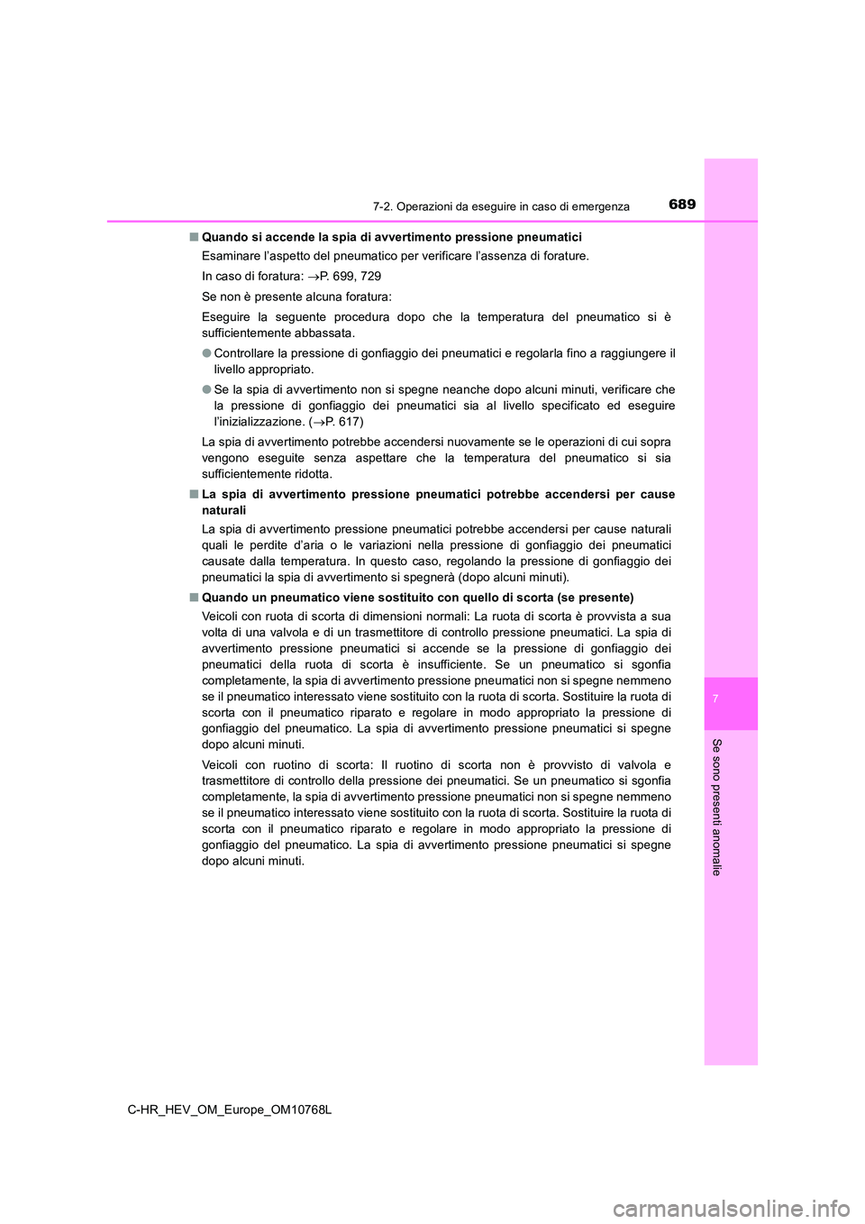 TOYOTA C-HR 2023 Manuale duso (in Italian) 6897-2. Operazioni da eseguire in caso di emergenza
C-HR_HEV_OM_Europe_OM10768L
7
Se sono presenti anomalie
■Quando si accende la spia di avvertimento pressione pneumatici
Esaminare l’aspetto del TOYOTA C-HR 2023 Manuale duso (in Italian) 6897-2. Operazioni da eseguire in caso di emergenza
C-HR_HEV_OM_Europe_OM10768L
7
Se sono presenti anomalie
■Quando si accende la spia di avvertimento pressione pneumatici
Esaminare l’aspetto del