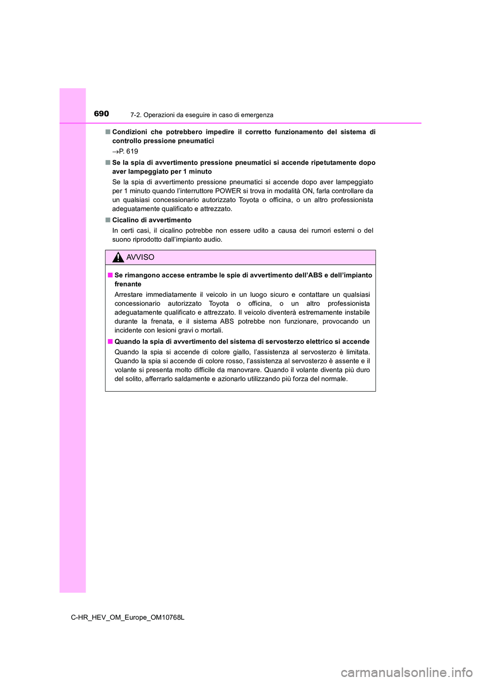 TOYOTA C-HR 2023 Manuale duso (in Italian) 6907-2. Operazioni da eseguire in caso di emergenza
C-HR_HEV_OM_Europe_OM10768L
■ Condizioni che potrebbero impedire il corretto funzionamento del sistema di
controllo pressione pneumatic TOYOTA C-HR 2023 Manuale duso (in Italian) 6907-2. Operazioni da eseguire in caso di emergenza
C-HR_HEV_OM_Europe_OM10768L
■ Condizioni che potrebbero impedire il corretto funzionamento del sistema di
controllo pressione pneumatic