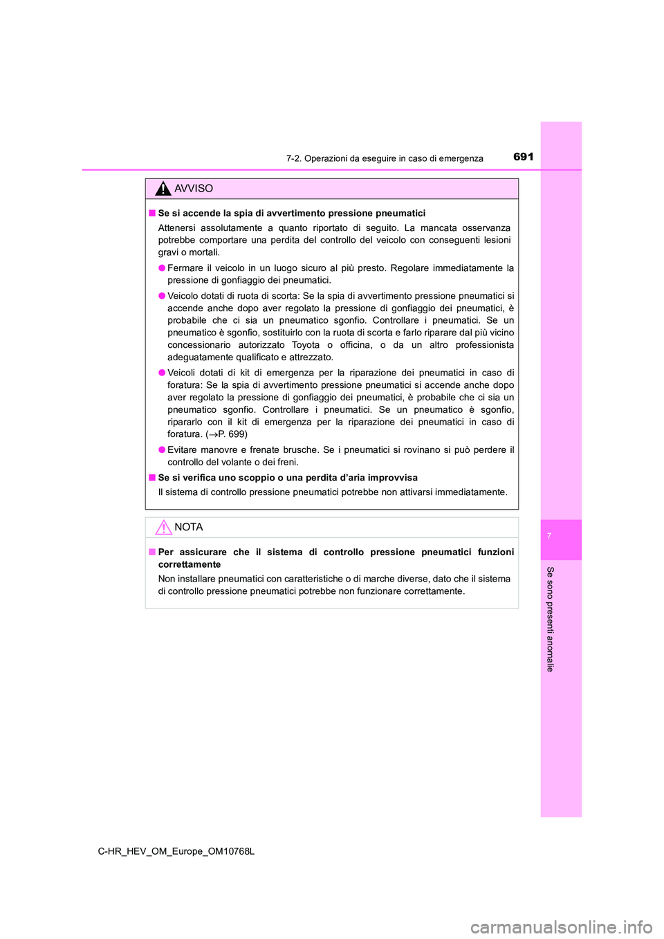 TOYOTA C-HR 2023 Manuale duso (in Italian) 6917-2. Operazioni da eseguire in caso di emergenza
C-HR_HEV_OM_Europe_OM10768L
7
Se sono presenti anomalie
AVVISO
■Se si accende la spia di avvertimento pressione pneumatici
Attenersi assolutamen TOYOTA C-HR 2023 Manuale duso (in Italian) 6917-2. Operazioni da eseguire in caso di emergenza
C-HR_HEV_OM_Europe_OM10768L
7
Se sono presenti anomalie
AVVISO
■Se si accende la spia di avvertimento pressione pneumatici
Attenersi assolutamen