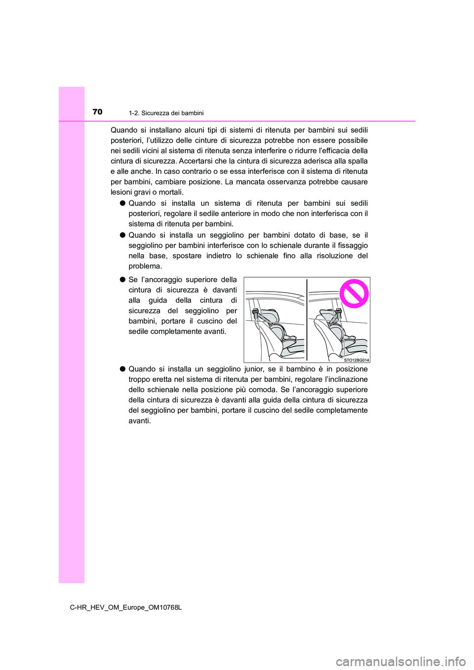 TOYOTA C-HR 2023 Manuale duso (in Italian) 701-2. Sicurezza dei bambini
C-HR_HEV_OM_Europe_OM10768L
Quando si installano alcuni tipi di sistemi di ritenuta per bambini sui sedili
posteriori, l’utilizzo delle cinture di sicu TOYOTA C-HR 2023 Manuale duso (in Italian) 701-2. Sicurezza dei bambini
C-HR_HEV_OM_Europe_OM10768L
Quando si installano alcuni tipi di sistemi di ritenuta per bambini sui sedili
posteriori, l’utilizzo delle cinture di sicu