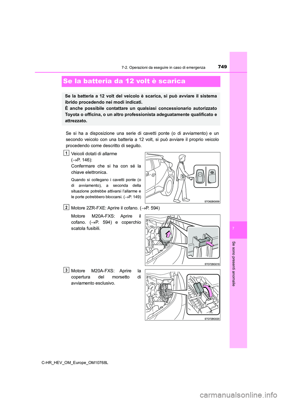 TOYOTA C-HR 2023 Manuale duso (in Italian) 7497-2. Operazioni da eseguire in caso di emergenza
C-HR_HEV_OM_Europe_OM10768L
7
Se sono presenti anomalie
Se la batteria da 12 volt è scarica
Se si ha a disposizione una serie di cavetti p TOYOTA C-HR 2023 Manuale duso (in Italian) 7497-2. Operazioni da eseguire in caso di emergenza
C-HR_HEV_OM_Europe_OM10768L
7
Se sono presenti anomalie
Se la batteria da 12 volt è scarica
Se si ha a disposizione una serie di cavetti p