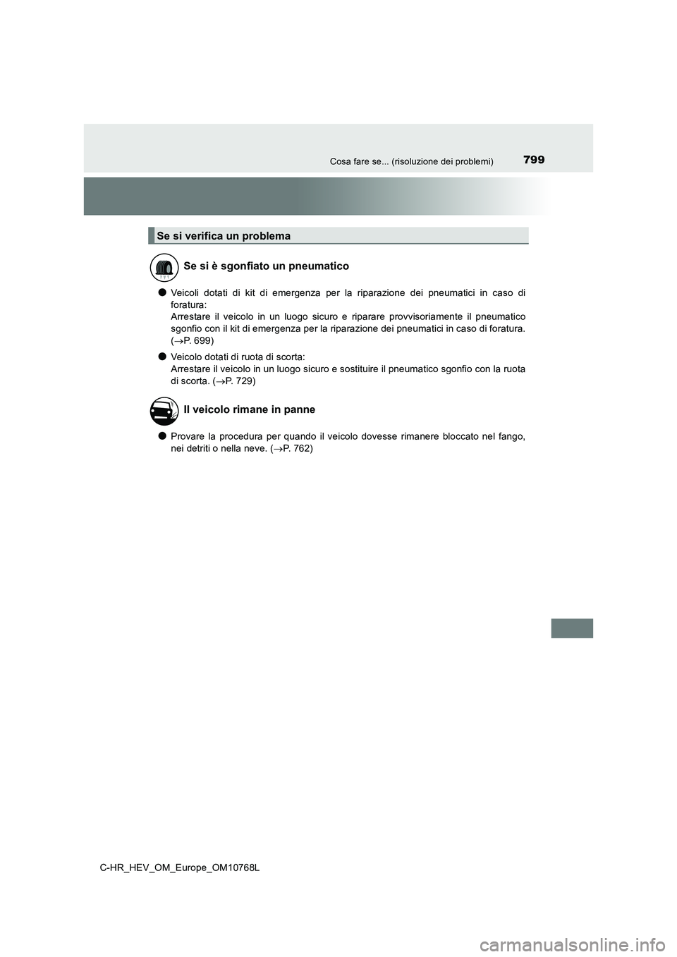 TOYOTA C-HR 2023  Manuale duso (in Italian) 799Cosa fare se... (risoluzione dei problemi)
C-HR_HEV_OM_Europe_OM10768L
●Veicoli  dotati  di  kit  di  emergenza  per  la  riparazione  dei  pneumatici  in  caso  di 
foratura:  
Arrestare  il  ve