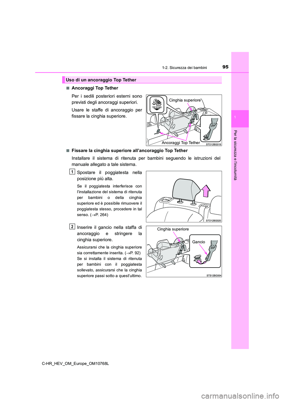 TOYOTA C-HR 2023 Manuale duso (in Italian) 951-2. Sicurezza dei bambini
1
Per la sicurezza e l’incolumità
C-HR_HEV_OM_Europe_OM10768L
■A n c o r a g g i To p Te t h e r
Per i sedili posteriori esterni sono
previsti degli ancor TOYOTA C-HR 2023 Manuale duso (in Italian) 951-2. Sicurezza dei bambini
1
Per la sicurezza e l’incolumità
C-HR_HEV_OM_Europe_OM10768L
■A n c o r a g g i To p Te t h e r
Per i sedili posteriori esterni sono
previsti degli ancor