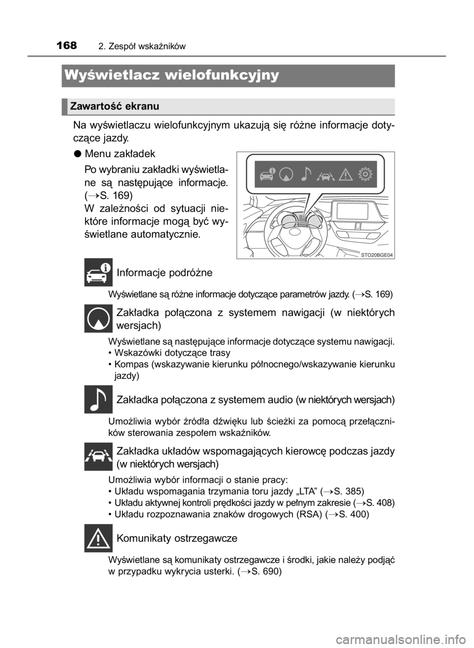 TOYOTA C-HR 2023 Instrukcja obsługi (in Polish) Na wyÊwietlaczu wielofunkcyjnym ukazujà si´ ró˝ne informacje doty-
czàce jazdy.
Menu zak∏adek
Po wybraniu zak∏adki wyÊwietla-
ne sà nast´pujàce informacje.
(
S. 169)
W zale˝n TOYOTA C-HR 2023 Instrukcja obsługi (in Polish) Na wyÊwietlaczu wielofunkcyjnym ukazujà si´ ró˝ne informacje doty-
czàce jazdy.
Menu zak∏adek
Po wybraniu zak∏adki wyÊwietla-
ne sà nast´pujàce informacje.
(
S. 169)
W zale˝n