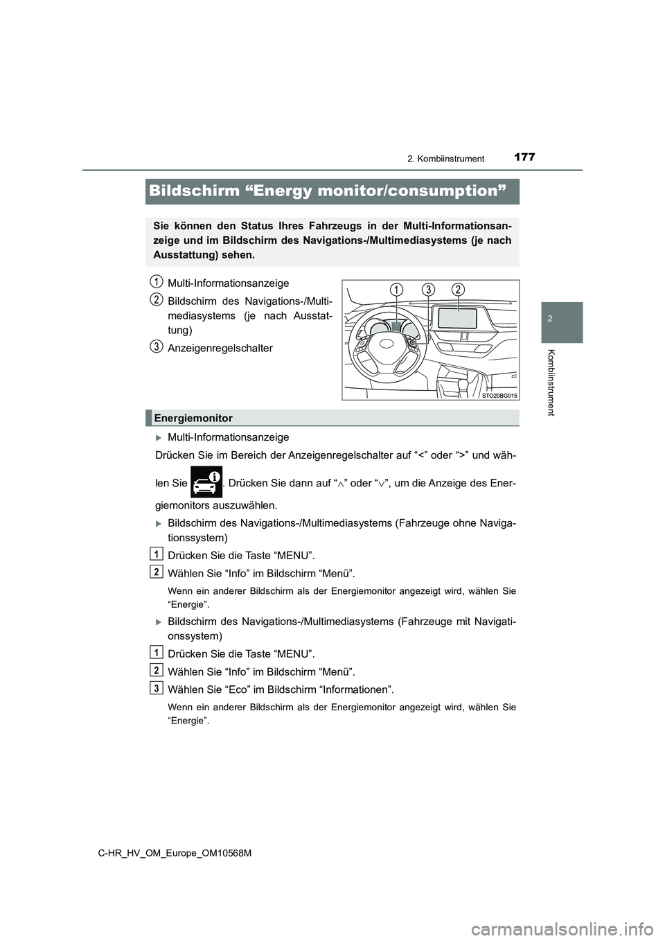 TOYOTA C-HR 2020 Betriebsanleitungen (in German) 177
2
2. Kombiinstrument
Kombiinstrument
C-HR_HV_OM_Europe_OM10568M
Bildschirm “Energy monitor/consumption”
Multi-Informationsanzeige
Bildschirm des Navigations-/Multi-
mediasystems (je nach Ausst TOYOTA C-HR 2020 Betriebsanleitungen (in German) 177
2
2. Kombiinstrument
Kombiinstrument
C-HR_HV_OM_Europe_OM10568M
Bildschirm “Energy monitor/consumption”
Multi-Informationsanzeige
Bildschirm des Navigations-/Multi-
mediasystems (je nach Ausst