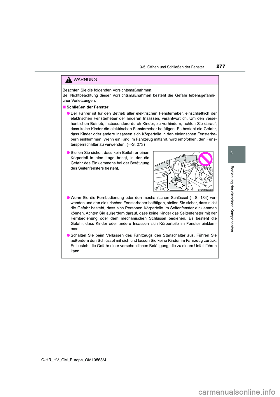 TOYOTA C-HR 2020 Betriebsanleitungen (in German) 2773-5. Öffnen und Schließen der Fenster
3
Bedienung der einzelnen Komponenten
C-HR_HV_OM_Europe_OM10568M
WARNUNG
Beachten Sie die folgenden Vorsichtsmaßnahmen.
Bei Nichtbeachtung dieser Vorsicht TOYOTA C-HR 2020 Betriebsanleitungen (in German) 2773-5. Öffnen und Schließen der Fenster
3
Bedienung der einzelnen Komponenten
C-HR_HV_OM_Europe_OM10568M
WARNUNG
Beachten Sie die folgenden Vorsichtsmaßnahmen.
Bei Nichtbeachtung dieser Vorsicht