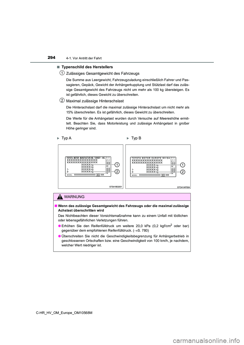 TOYOTA C-HR 2020 Betriebsanleitungen (in German) 2944-1. Vor Antritt der Fahrt
C-HR_HV_OM_Europe_OM10568M
■Typenschild des Herstellers
Zulässiges Gesamtgewicht des Fahrzeugs
Die Summe aus Leergewicht, Fahrzeugzuladung einschließlich Fahrer und TOYOTA C-HR 2020 Betriebsanleitungen (in German) 2944-1. Vor Antritt der Fahrt
C-HR_HV_OM_Europe_OM10568M
■Typenschild des Herstellers
Zulässiges Gesamtgewicht des Fahrzeugs
Die Summe aus Leergewicht, Fahrzeugzuladung einschließlich Fahrer und