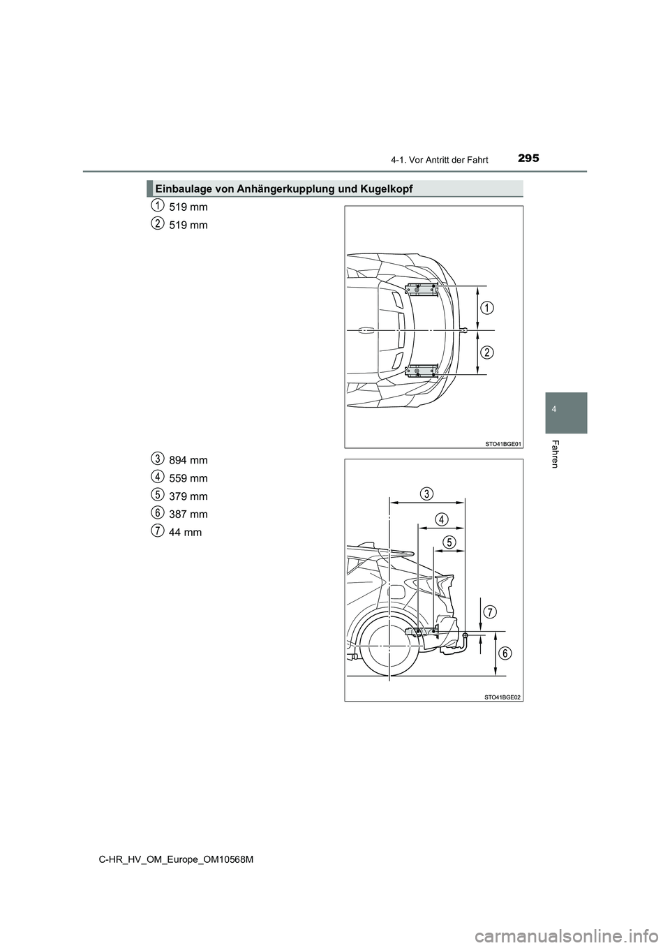 TOYOTA C-HR 2020  Betriebsanleitungen (in German) 2954-1. Vor Antritt der Fahrt
4
Fahren
C-HR_HV_OM_Europe_OM10568M
519 mm 
519 mm 
894 mm 
559 mm 
379 mm
387 mm 
44 mm
Einbaulage von Anhängerkupplung und Kugelkopf 