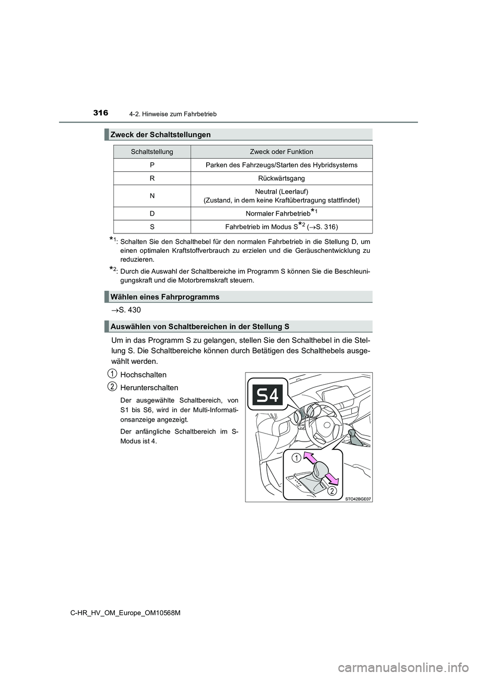 TOYOTA C-HR 2020 Betriebsanleitungen (in German) 3164-2. Hinweise zum Fahrbetrieb
C-HR_HV_OM_Europe_OM10568M
*1: Schalten Sie den Schalthebel für den normalen Fahrbetrieb in die Stellung D, um
einen optimalen Kraftstoffverbrauch zu erzielen und di TOYOTA C-HR 2020 Betriebsanleitungen (in German) 3164-2. Hinweise zum Fahrbetrieb
C-HR_HV_OM_Europe_OM10568M
*1: Schalten Sie den Schalthebel für den normalen Fahrbetrieb in die Stellung D, um
einen optimalen Kraftstoffverbrauch zu erzielen und di