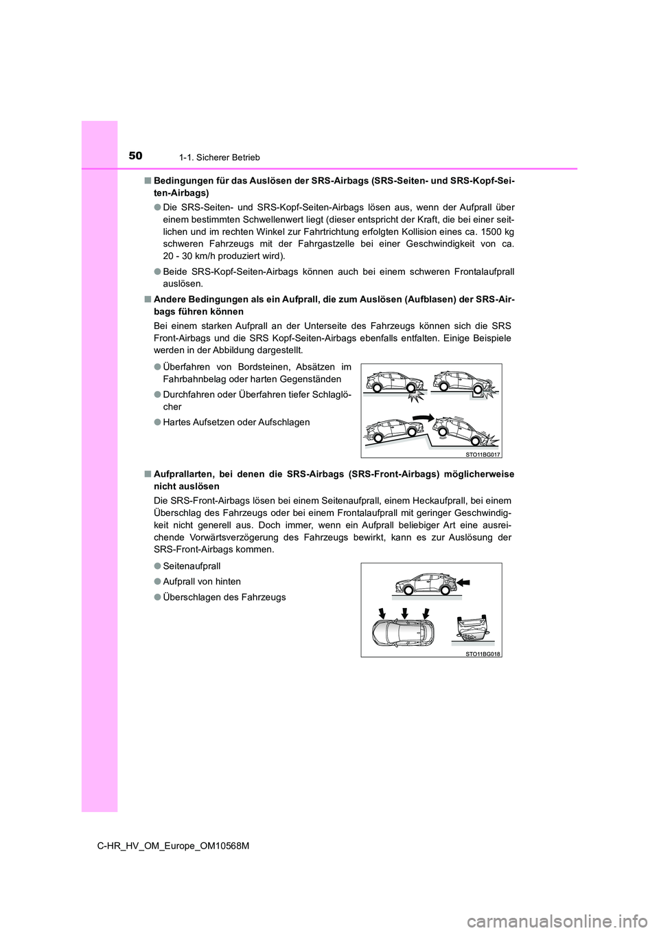 TOYOTA C-HR 2020 Betriebsanleitungen (in German) 501-1. Sicherer Betrieb
C-HR_HV_OM_Europe_OM10568M
■ Bedingungen für das Auslösen der SRS-Airbags (SRS-Seiten- und SRS-Kopf-Sei-
ten-Airbags)
● Die SRS-Seiten- und SRS-Kopf-Seiten-Airbags lö TOYOTA C-HR 2020 Betriebsanleitungen (in German) 501-1. Sicherer Betrieb
C-HR_HV_OM_Europe_OM10568M
■ Bedingungen für das Auslösen der SRS-Airbags (SRS-Seiten- und SRS-Kopf-Sei-
ten-Airbags)
● Die SRS-Seiten- und SRS-Kopf-Seiten-Airbags lö