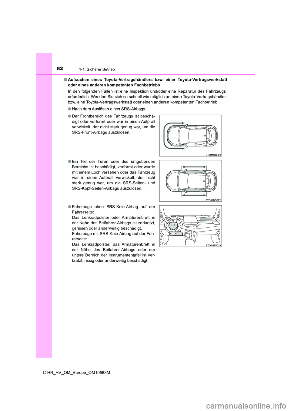 TOYOTA C-HR 2020 Betriebsanleitungen (in German) 521-1. Sicherer Betrieb
C-HR_HV_OM_Europe_OM10568M
■ Aufsuchen eines Toyota-Vertragshändlers bzw. einer Toyota-Vertragswerkstatt
oder eines anderen kompetenten Fachbetriebs
In den folgenden Fäl TOYOTA C-HR 2020 Betriebsanleitungen (in German) 521-1. Sicherer Betrieb
C-HR_HV_OM_Europe_OM10568M
■ Aufsuchen eines Toyota-Vertragshändlers bzw. einer Toyota-Vertragswerkstatt
oder eines anderen kompetenten Fachbetriebs
In den folgenden Fäl