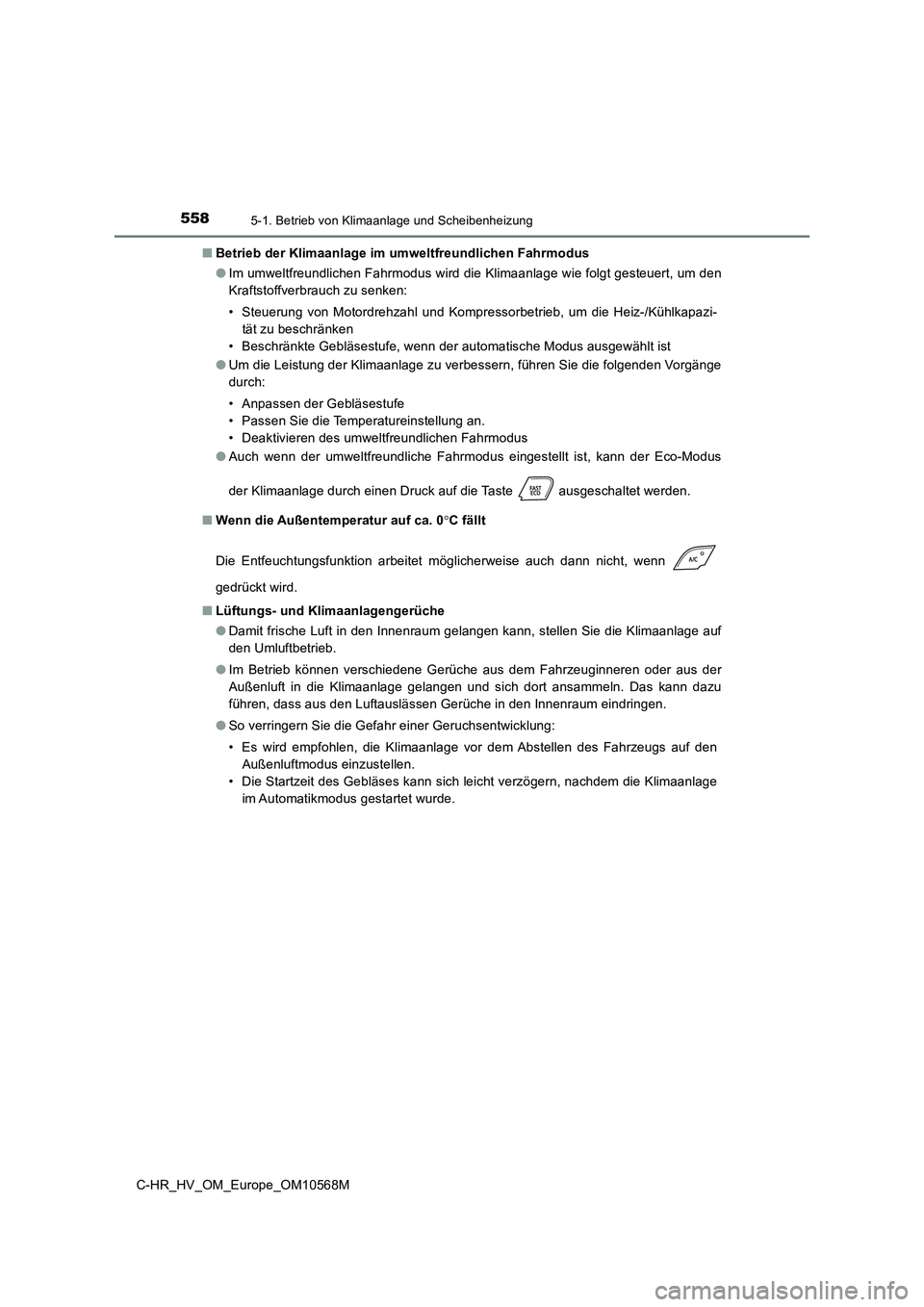 TOYOTA C-HR 2020 Betriebsanleitungen (in German) 5585-1. Betrieb von Klimaanlage und Scheibenheizung
C-HR_HV_OM_Europe_OM10568M
■ Betrieb der Klimaanlage im umweltfreundlichen Fahrmodus
● Im umweltfreundlichen Fahrmodus wird die Klimaanlage wi TOYOTA C-HR 2020 Betriebsanleitungen (in German) 5585-1. Betrieb von Klimaanlage und Scheibenheizung
C-HR_HV_OM_Europe_OM10568M
■ Betrieb der Klimaanlage im umweltfreundlichen Fahrmodus
● Im umweltfreundlichen Fahrmodus wird die Klimaanlage wi
