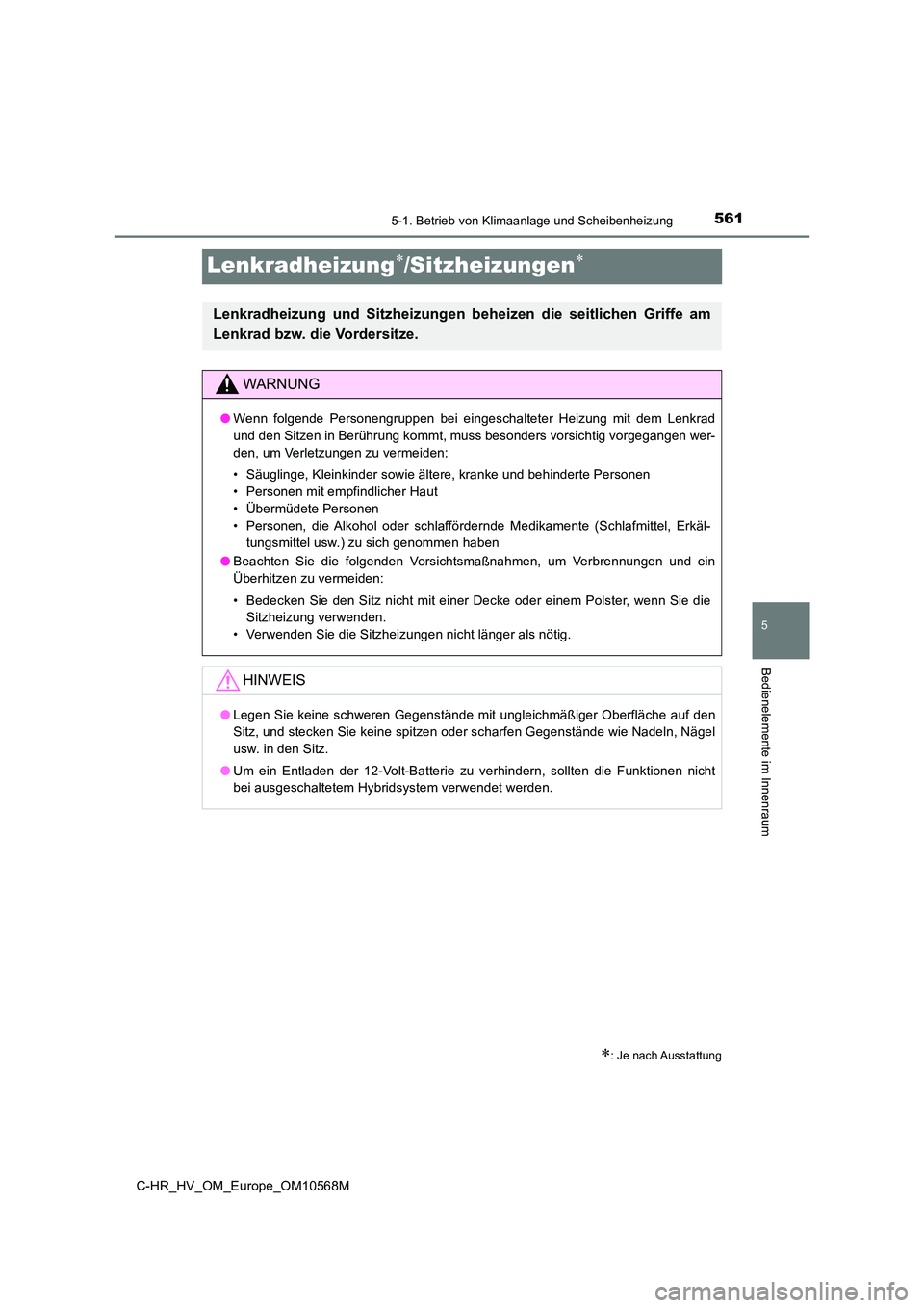TOYOTA C-HR 2020 Betriebsanleitungen (in German) 5615-1. Betrieb von Klimaanlage und Scheibenheizung
5
Bedienelemente im Innenraum
C-HR_HV_OM_Europe_OM10568M
Lenkradheizung/Sitzheizungen
: Je nach Ausstattung
Lenkradheizung und Sitzheizunge TOYOTA C-HR 2020 Betriebsanleitungen (in German) 5615-1. Betrieb von Klimaanlage und Scheibenheizung
5
Bedienelemente im Innenraum
C-HR_HV_OM_Europe_OM10568M
Lenkradheizung/Sitzheizungen
: Je nach Ausstattung
Lenkradheizung und Sitzheizunge