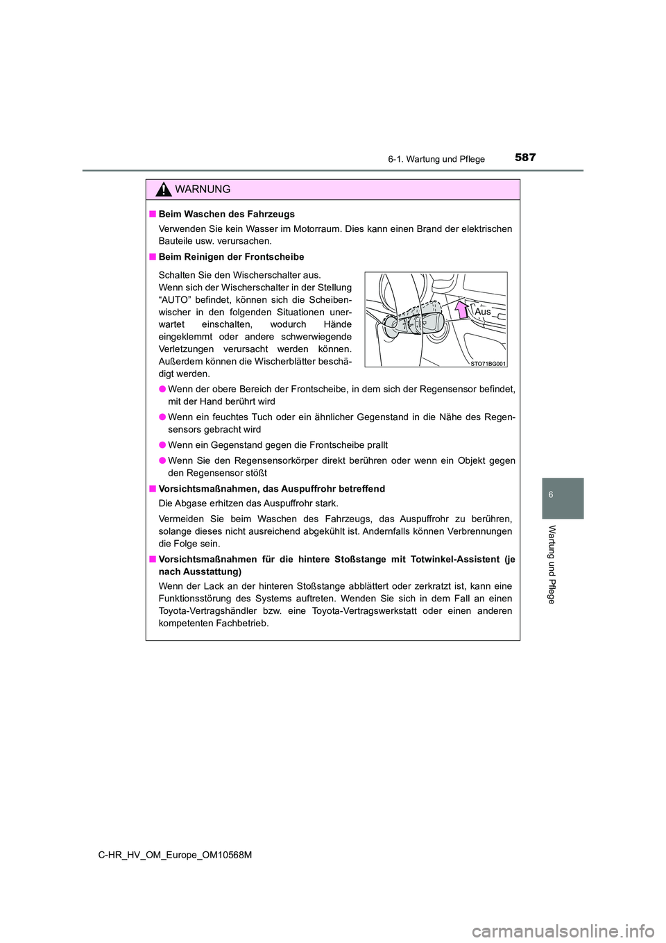 TOYOTA C-HR 2020 Betriebsanleitungen (in German) 5876-1. Wartung und Pflege
6
Wartung und Pflege
C-HR_HV_OM_Europe_OM10568M
WARNUNG
■Beim Waschen des Fahrzeugs
Verwenden Sie kein Wasser im Motorraum. Dies kann einen Brand der elektrischen
Bautei TOYOTA C-HR 2020 Betriebsanleitungen (in German) 5876-1. Wartung und Pflege
6
Wartung und Pflege
C-HR_HV_OM_Europe_OM10568M
WARNUNG
■Beim Waschen des Fahrzeugs
Verwenden Sie kein Wasser im Motorraum. Dies kann einen Brand der elektrischen
Bautei