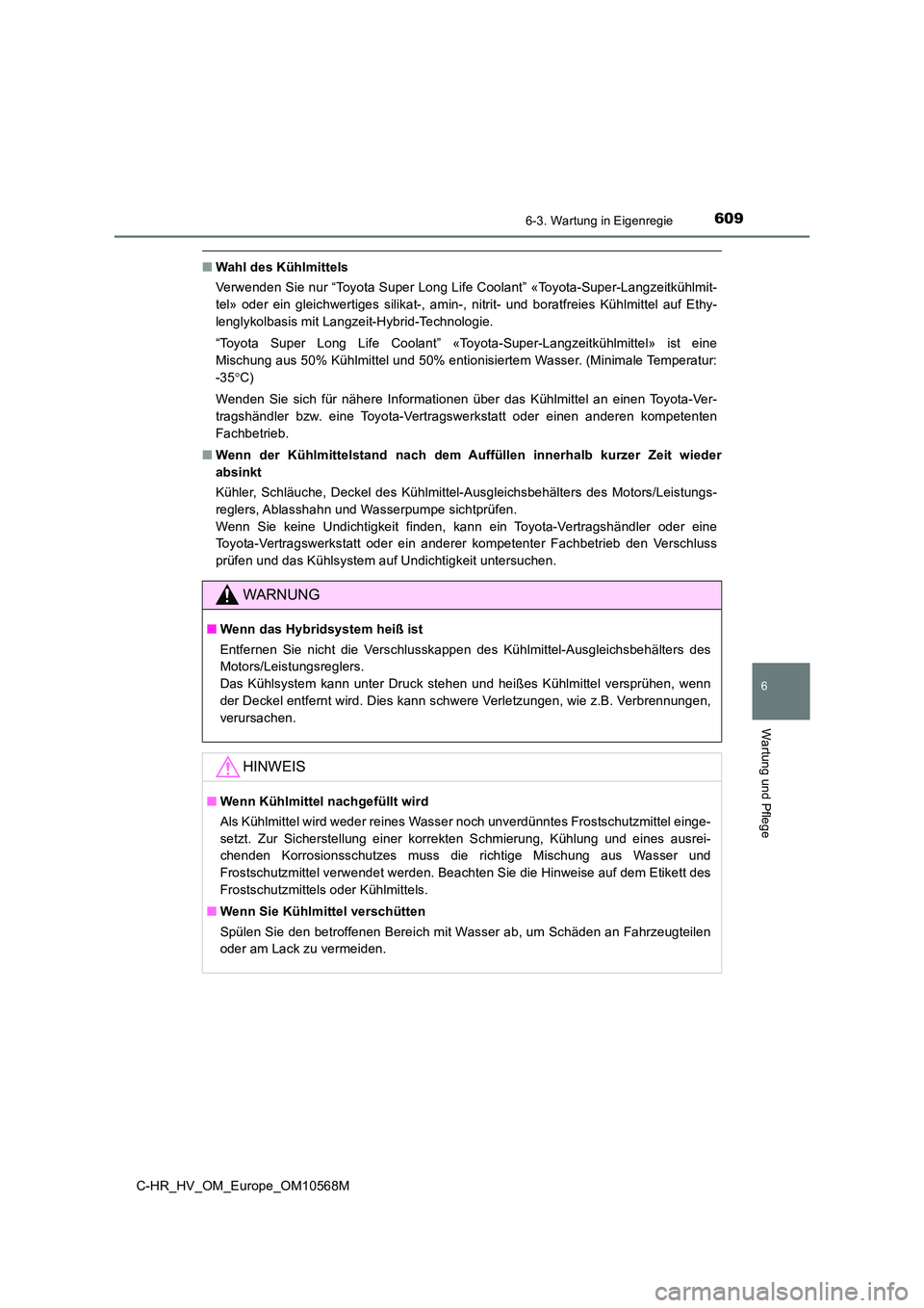 TOYOTA C-HR 2020 Betriebsanleitungen (in German) 6096-3. Wartung in Eigenregie
C-HR_HV_OM_Europe_OM10568M
6
Wartung und Pflege
■Wahl des Kühlmittels
Verwenden Sie nur “Toyota Super Long Life Coolant” «Toyota-Super-Langzeitkühlmit-
tel» o TOYOTA C-HR 2020 Betriebsanleitungen (in German) 6096-3. Wartung in Eigenregie
C-HR_HV_OM_Europe_OM10568M
6
Wartung und Pflege
■Wahl des Kühlmittels
Verwenden Sie nur “Toyota Super Long Life Coolant” «Toyota-Super-Langzeitkühlmit-
tel» o