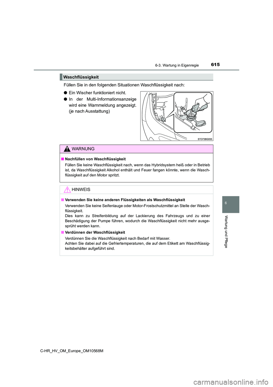 TOYOTA C-HR 2020 Betriebsanleitungen (in German) 6156-3. Wartung in Eigenregie
C-HR_HV_OM_Europe_OM10568M
6
Wartung und Pflege
Füllen Sie in den folgenden Situationen Waschflüssigkeit nach:
● Ein Wischer funktioniert nicht.
● In der Multi-In TOYOTA C-HR 2020 Betriebsanleitungen (in German) 6156-3. Wartung in Eigenregie
C-HR_HV_OM_Europe_OM10568M
6
Wartung und Pflege
Füllen Sie in den folgenden Situationen Waschflüssigkeit nach:
● Ein Wischer funktioniert nicht.
● In der Multi-In