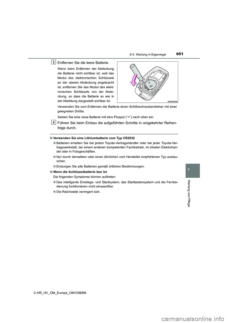 TOYOTA C-HR 2020 Betriebsanleitungen (in German) 6516-3. Wartung in Eigenregie
C-HR_HV_OM_Europe_OM10568M
6
Wartung und Pflege
Entfernen Sie die leere Batterie.
Wenn beim Entfernen der Abdeckung
die Batterie nicht sichtbar ist, weil das
Modul des el TOYOTA C-HR 2020 Betriebsanleitungen (in German) 6516-3. Wartung in Eigenregie
C-HR_HV_OM_Europe_OM10568M
6
Wartung und Pflege
Entfernen Sie die leere Batterie.
Wenn beim Entfernen der Abdeckung
die Batterie nicht sichtbar ist, weil das
Modul des el