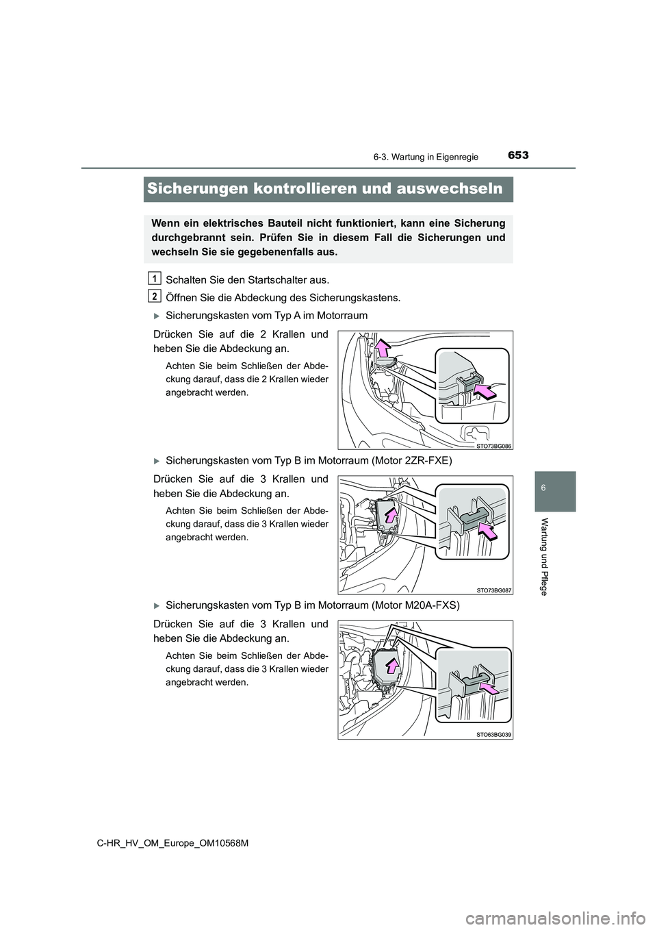 TOYOTA C-HR 2020 Betriebsanleitungen (in German) 6536-3. Wartung in Eigenregie
C-HR_HV_OM_Europe_OM10568M
6
Wartung und Pflege
Sicherungen kontrollieren und auswechseln
Schalten Sie den Startschalter aus.
Öffnen Sie die Abdeckung des Sicherungskas TOYOTA C-HR 2020 Betriebsanleitungen (in German) 6536-3. Wartung in Eigenregie
C-HR_HV_OM_Europe_OM10568M
6
Wartung und Pflege
Sicherungen kontrollieren und auswechseln
Schalten Sie den Startschalter aus.
Öffnen Sie die Abdeckung des Sicherungskas