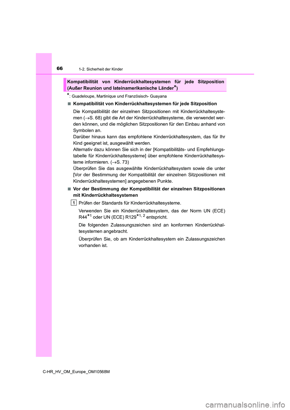 TOYOTA C-HR 2020 Betriebsanleitungen (in German) 661-2. Sicherheit der Kinder
C-HR_HV_OM_Europe_OM10568M
*: Guadeloupe, Martinique und Französisch- Guayana
■Kompatibilität von Kinderrückhalt esystemen für jede Sitzposition
Die Kompatibilitä TOYOTA C-HR 2020 Betriebsanleitungen (in German) 661-2. Sicherheit der Kinder
C-HR_HV_OM_Europe_OM10568M
*: Guadeloupe, Martinique und Französisch- Guayana
■Kompatibilität von Kinderrückhalt esystemen für jede Sitzposition
Die Kompatibilitä