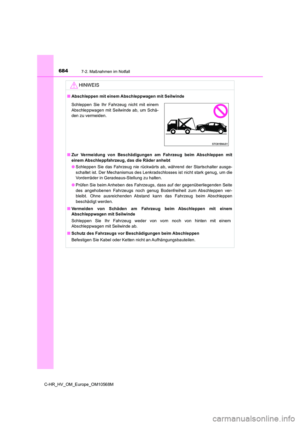 TOYOTA C-HR 2020 Betriebsanleitungen (in German) 6847-2. Maßnahmen im Notfall
C-HR_HV_OM_Europe_OM10568M
HINWEIS
■Abschleppen mit einem Abschleppwagen mit Seilwinde
■ Zur Vermeidung von Beschädigungen am Fahrzeug beim Abschleppen mit
einem A TOYOTA C-HR 2020 Betriebsanleitungen (in German) 6847-2. Maßnahmen im Notfall
C-HR_HV_OM_Europe_OM10568M
HINWEIS
■Abschleppen mit einem Abschleppwagen mit Seilwinde
■ Zur Vermeidung von Beschädigungen am Fahrzeug beim Abschleppen mit
einem A