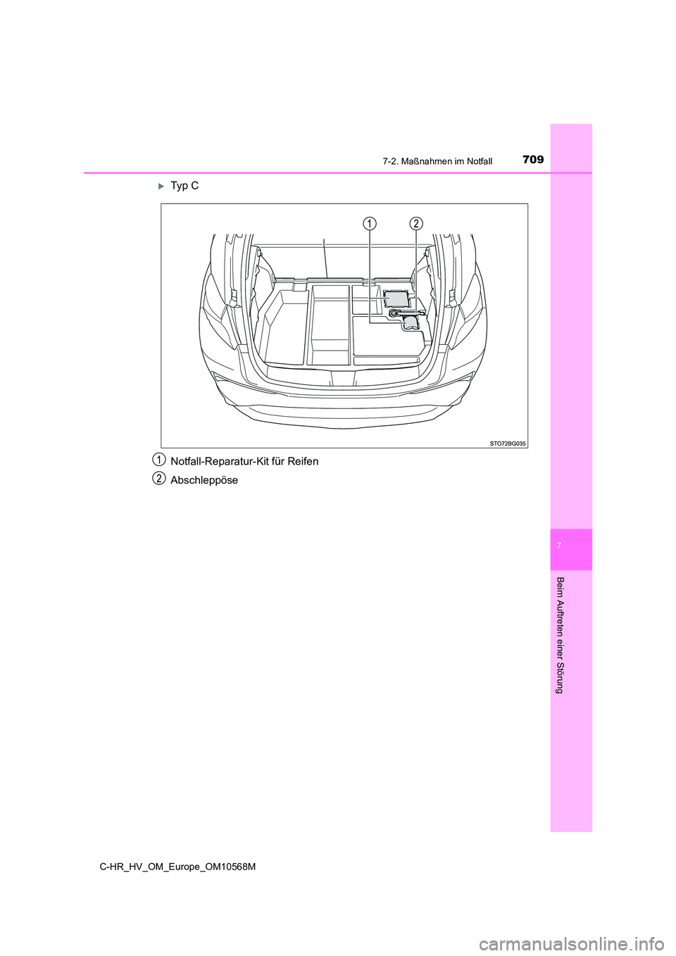 TOYOTA C-HR 2020  Betriebsanleitungen (in German) 7097-2. Maßnahmen im Notfall
C-HR_HV_OM_Europe_OM10568M
7
Beim Auftreten einer Störung
Ty p  C 
Notfall-Reparatur-Kit für Reifen 
Abschleppöse 