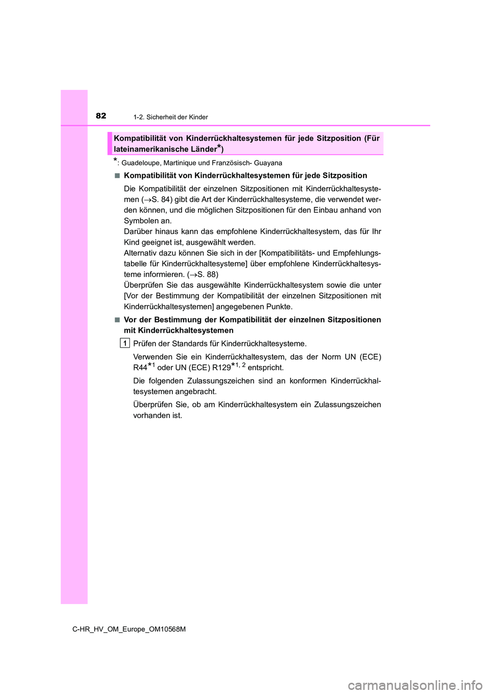TOYOTA C-HR 2020 Betriebsanleitungen (in German) 821-2. Sicherheit der Kinder
C-HR_HV_OM_Europe_OM10568M
*: Guadeloupe, Martinique und Französisch- Guayana
■Kompatibilität von Kinderrückhalt esystemen für jede Sitzposition
Die Kompatibilitä TOYOTA C-HR 2020 Betriebsanleitungen (in German) 821-2. Sicherheit der Kinder
C-HR_HV_OM_Europe_OM10568M
*: Guadeloupe, Martinique und Französisch- Guayana
■Kompatibilität von Kinderrückhalt esystemen für jede Sitzposition
Die Kompatibilitä