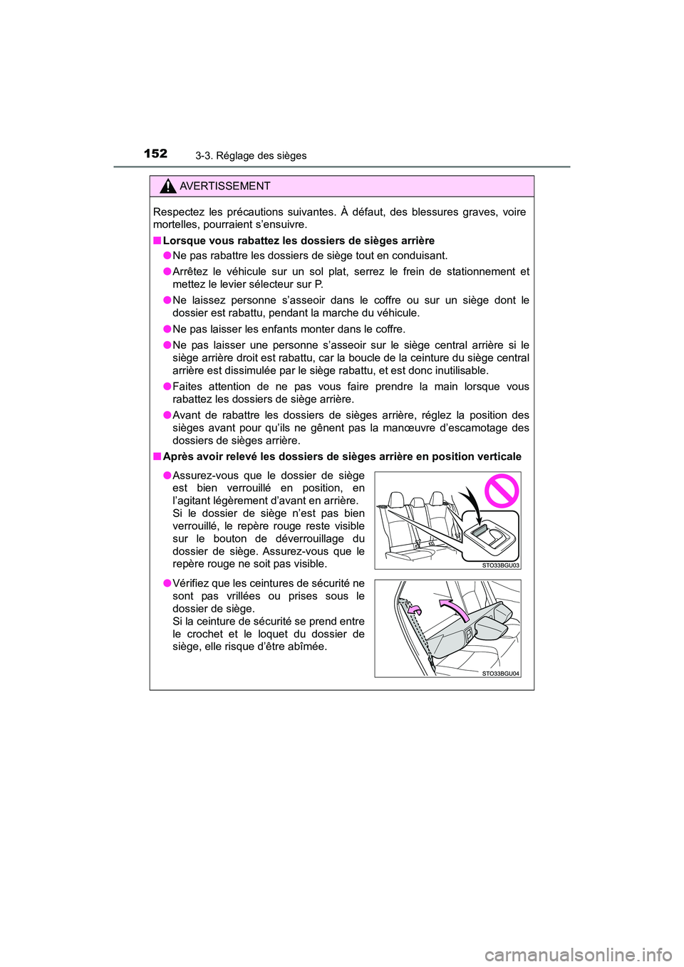 TOYOTA C-HR 2021  Manuel du propriétaire (in French) 1523-3. Réglage des sièges
C-HR_OM_USA_OM10684D
AVERTISSEMENT
Respectez les précautions suivantes. À défaut, des blessures graves, voire
mortelles, pourraient s’ensuivre.
■Lorsque vous rabatt