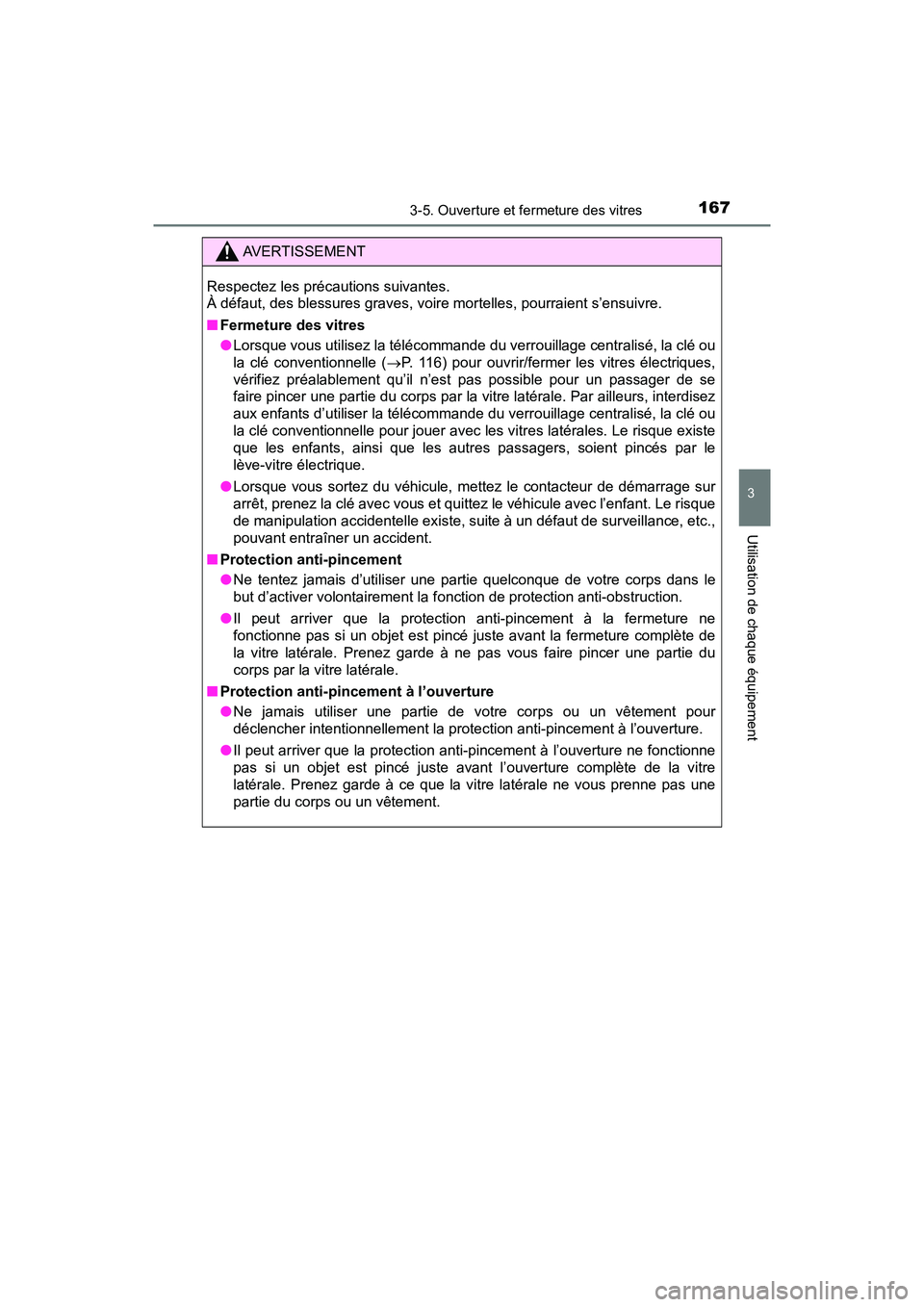 TOYOTA C-HR 2021  Manuel du propriétaire (in French) 1673-5. Ouverture et fermeture des vitres
3
Utilisation de chaque équipement
C-HR_OM_USA_OM10684D
AVERTISSEMENT
Respectez les précautions suivantes. 
À défaut, des blessures graves, voire mortelle