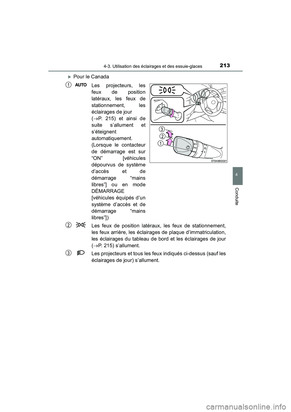 TOYOTA C-HR 2021  Manuel du propriétaire (in French) 2134-3. Utilisation des éclairages et des essuie-glaces
4
Conduite
C-HR_OM_USA_OM10684D
Pour le CanadaLes projecteurs, les
feux de position
latéraux, les feux de
stationnement, les
éclairages de