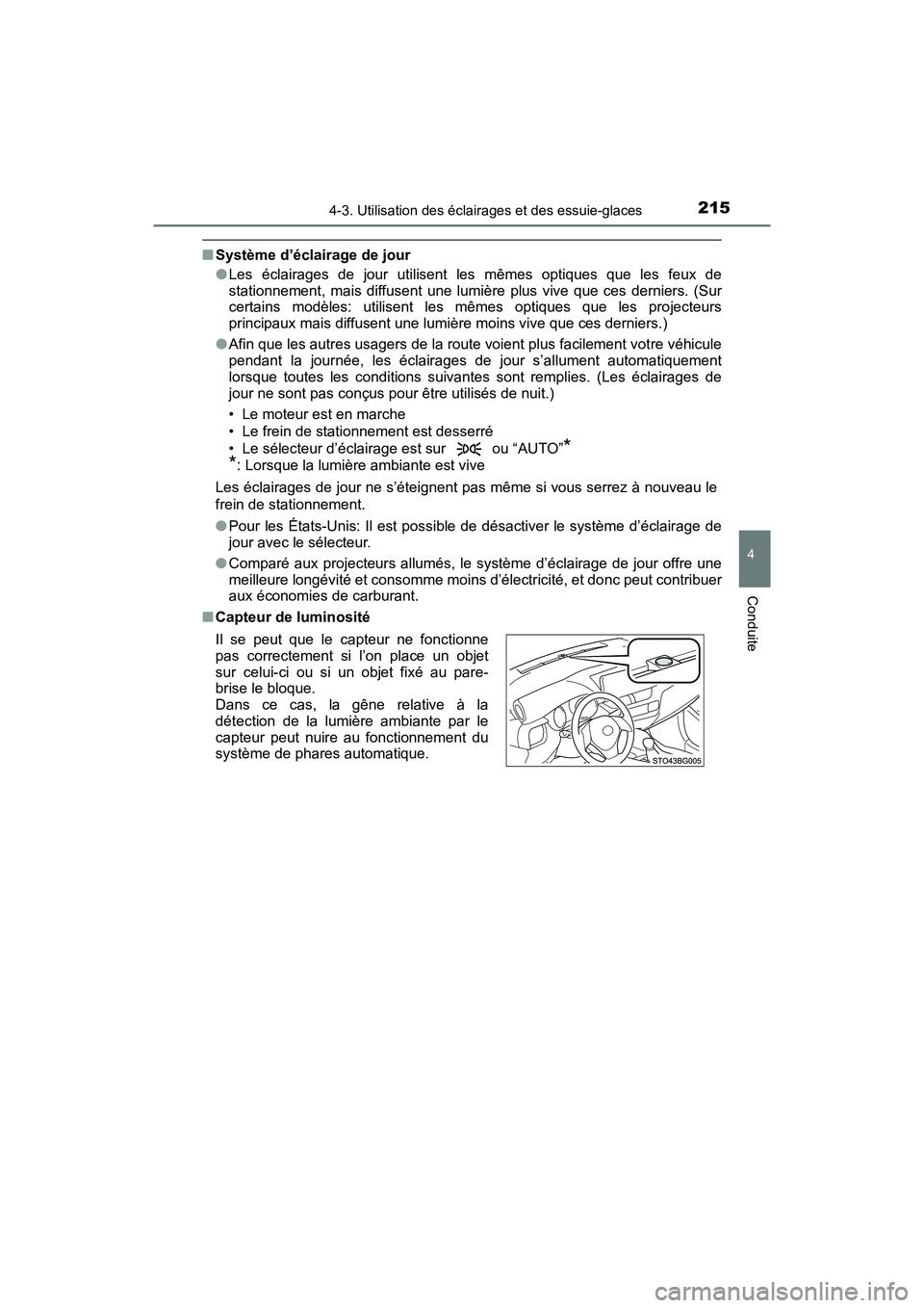 TOYOTA C-HR 2021  Manuel du propriétaire (in French) 2154-3. Utilisation des éclairages et des essuie-glaces
4
Conduite
C-HR_OM_USA_OM10684D
■Système d’éclairage de jour
●Les éclairages de jour utilisent les mêmes optiques que les feux de
sta