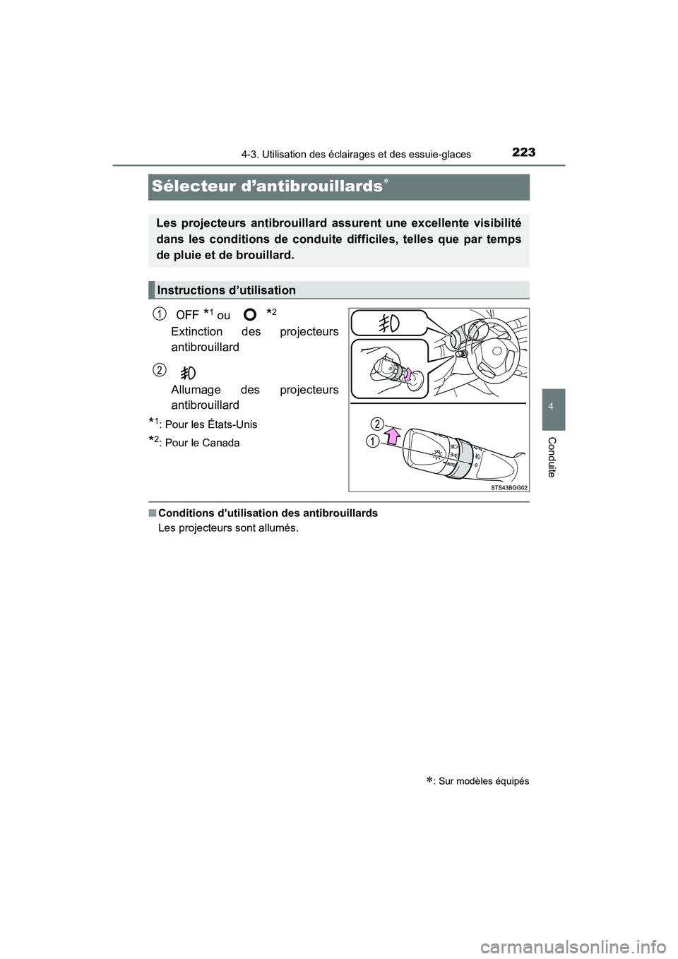 TOYOTA C-HR 2021  Manuel du propriétaire (in French) 2234-3. Utilisation des éclairages et des essuie-glaces
4
Conduite
C-HR_OM_USA_OM10684D
Sélecteur d’antibrouillards
*1 ou *2
Extinction des projecteurs
antibrouillard
Allumage des projecteurs
a