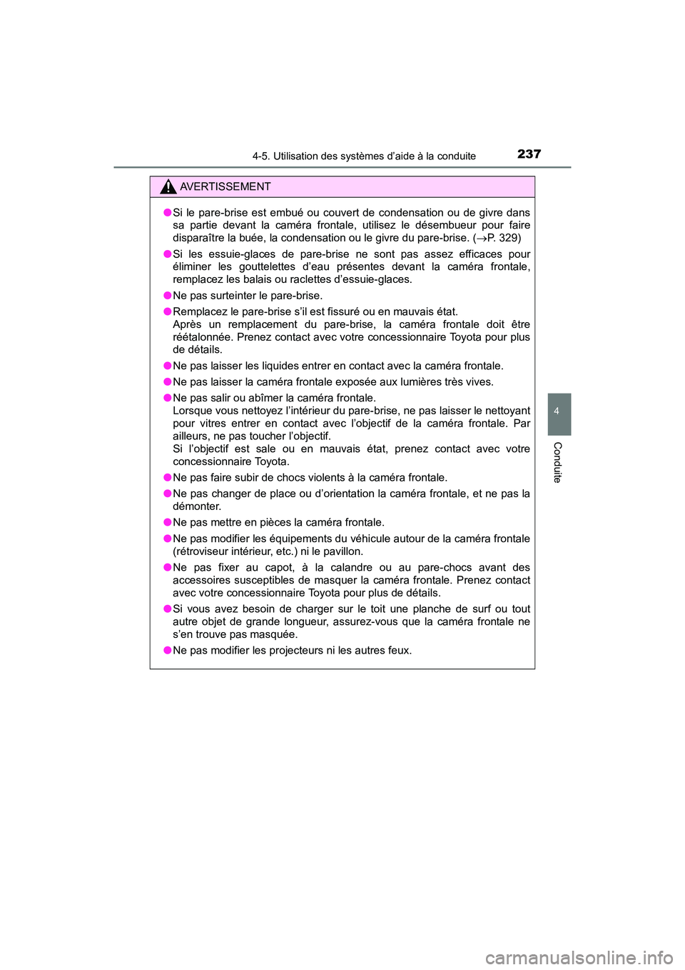 TOYOTA C-HR 2021  Manuel du propriétaire (in French) 2374-5. Utilisation des systèmes d’aide à la conduite
4
Conduite
C-HR_OM_USA_OM10684D
AVERTISSEMENT
●Si le pare-brise est embué ou couvert de condensation ou de givre dans
sa partie devant la c