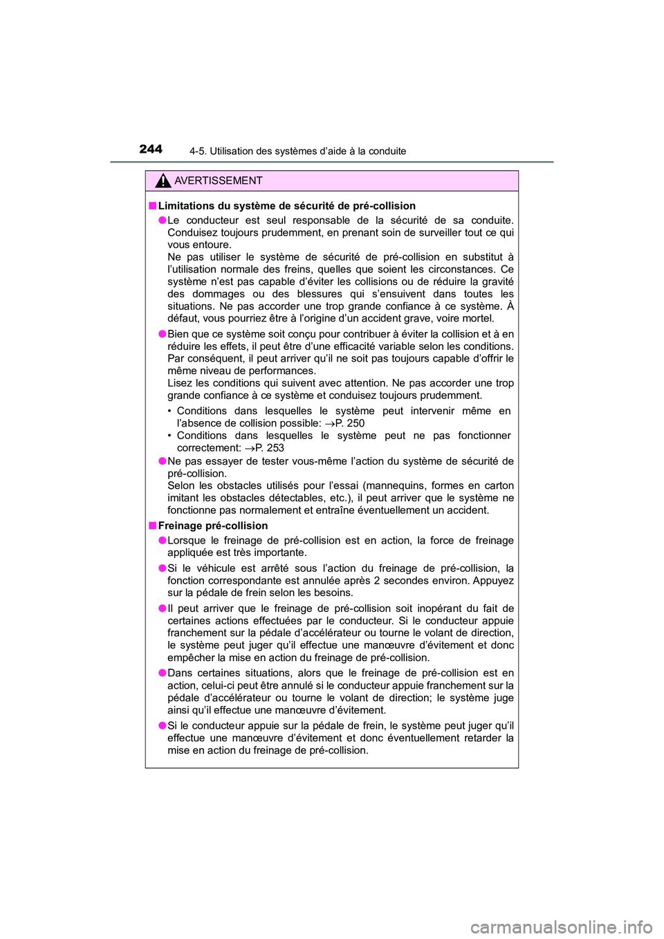 TOYOTA C-HR 2021  Manuel du propriétaire (in French) 2444-5. Utilisation des systèmes d’aide à la conduite
C-HR_OM_USA_OM10684D
AVERTISSEMENT
■Limitations du système de sécurité de pré-collision
●Le conducteur est seul responsable de la séc