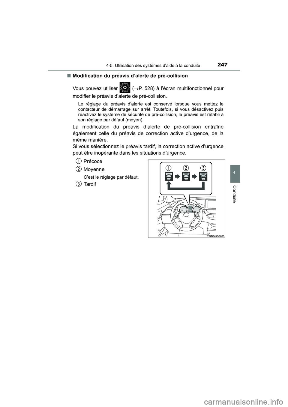 TOYOTA C-HR 2021  Manuel du propriétaire (in French) 2474-5. Utilisation des systèmes d’aide à la conduite
4
Conduite
C-HR_OM_USA_OM10684D■
Modification du préavis d’alerte de pré-collision
Vous pouvez utiliser   (P. 528) à l’écran mult