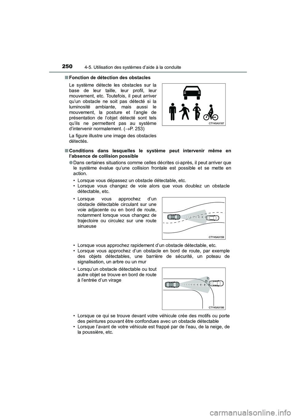 TOYOTA C-HR 2021  Manuel du propriétaire (in French) 2504-5. Utilisation des systèmes d’aide à la conduite
C-HR_OM_USA_OM10684D■
Fonction de détection des obstacles
■ Conditions dans lesquelles le système peut intervenir même en
l’absence d