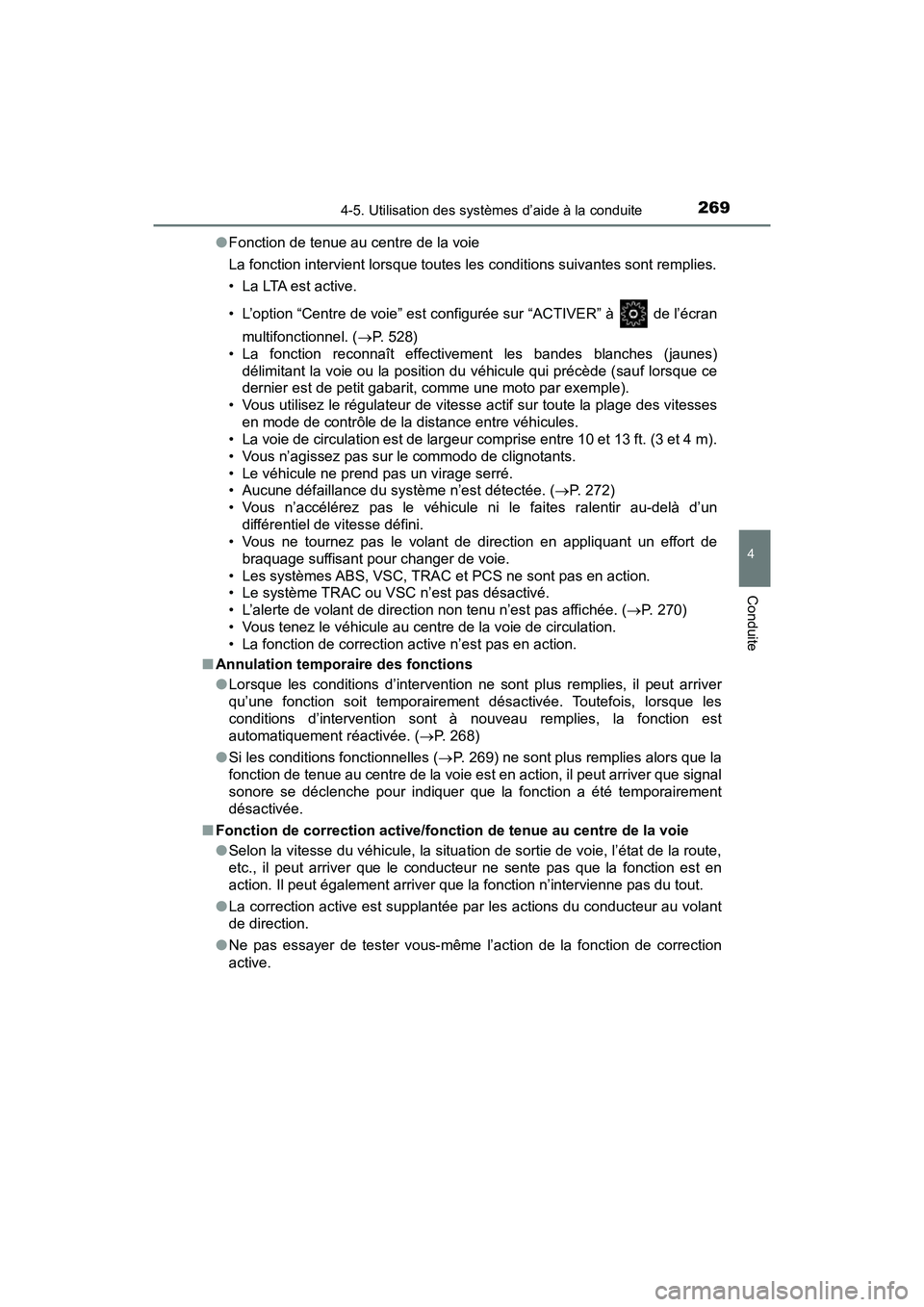 TOYOTA C-HR 2021  Manuel du propriétaire (in French) 2694-5. Utilisation des systèmes d’aide à la conduite
4
Conduite
C-HR_OM_USA_OM10684D●
Fonction de tenue au centre de la voie
La fonction intervient lorsque toutes les conditions suivantes sont 