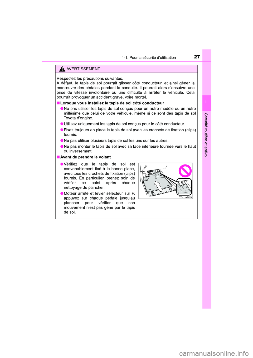 TOYOTA C-HR 2021  Manuel du propriétaire (in French) 271-1. Pour la sécurité d’utilisation
1
Sécurité routière et antivol
C-HR_OM_USA_OM10684D
AVERTISSEMENT
Respectez les précautions suivantes. 
À défaut, le tapis de sol pourrait glisser côt