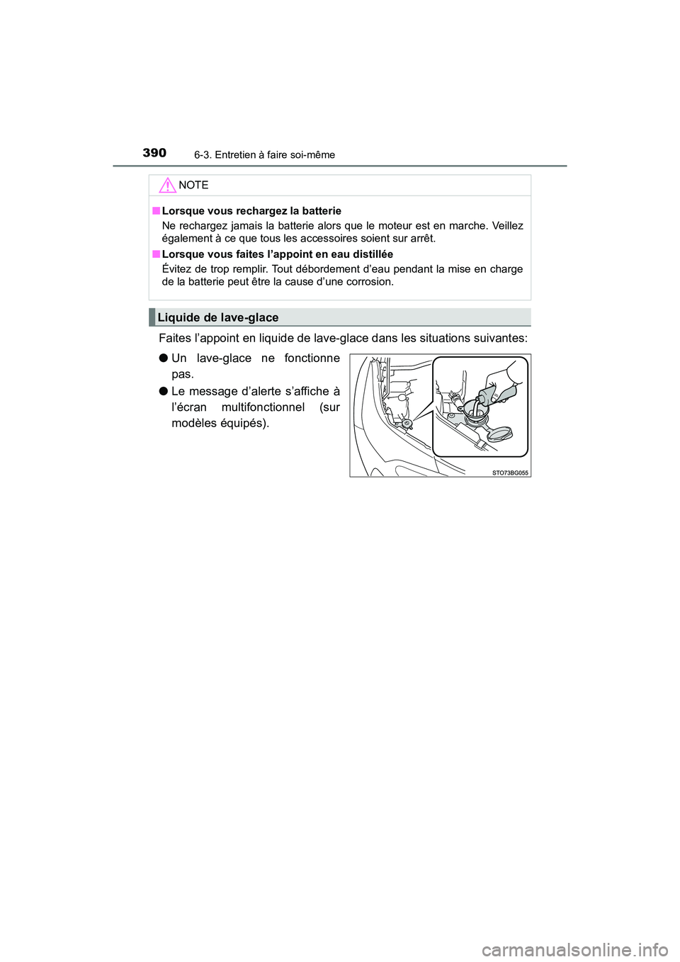 TOYOTA C-HR 2021  Manuel du propriétaire (in French) 3906-3. Entretien à faire soi-même
C-HR_OM_USA_OM10684D
Faites l’appoint en liquide de lave-glace dans les situations suivantes:
●Un lave-glace ne fonctionne
pas.
● Le message d’alerte s’a