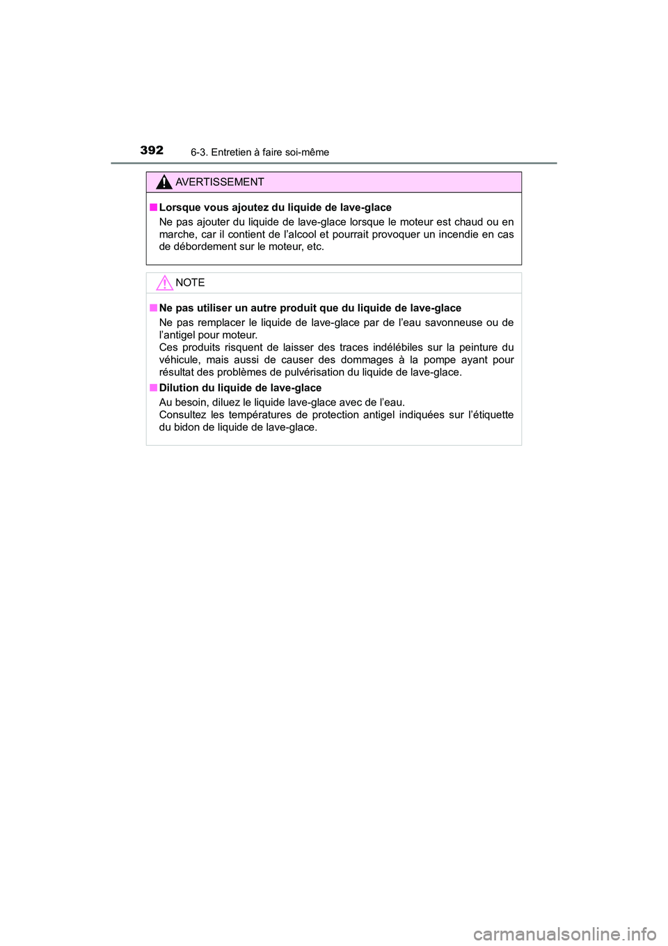 TOYOTA C-HR 2021  Manuel du propriétaire (in French) 3926-3. Entretien à faire soi-même
C-HR_OM_USA_OM10684D
AVERTISSEMENT
■Lorsque vous ajoutez du liquide de lave-glace
Ne pas ajouter du liquide de lave-glace lorsque le moteur est chaud ou en
march