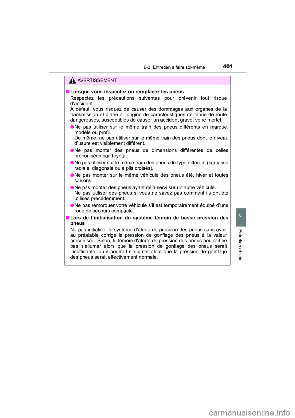 TOYOTA C-HR 2021  Manuel du propriétaire (in French) 4016-3. Entretien à faire soi-même
6
Entretien et soin
C-HR_OM_USA_OM10684D
AVERTISSEMENT
■Lorsque vous inspectez ou remplacez les pneus
Respectez les précautions suivantes pour prévenir tout ri